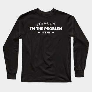 Its me hi im the problem its me Long Sleeve T-Shirt